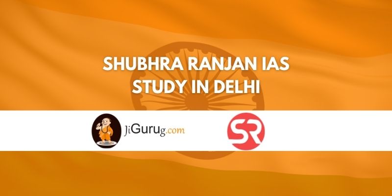 Shubhra Ranjan IAS Study Delhi - Jigurug.com