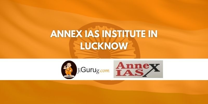 Annex IAS Institute in Lucknow Review