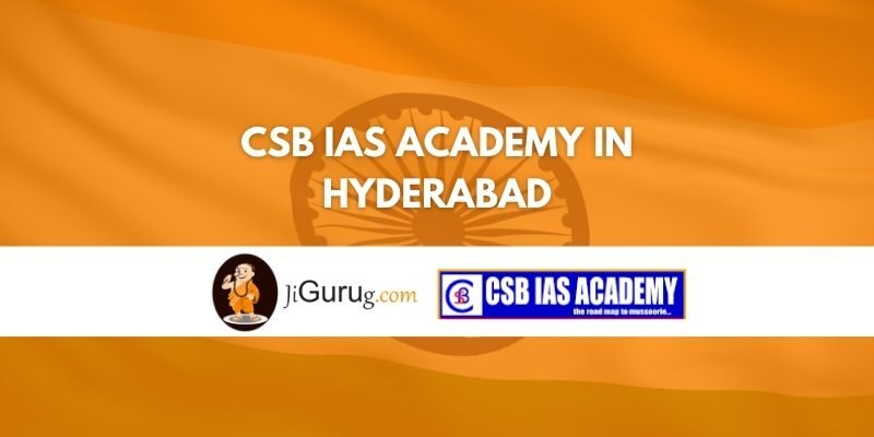 CSB IAS Academy in Hyderabad Review