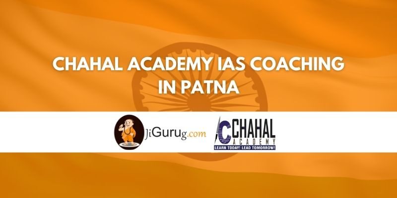 Chahal Academy IAS Coaching in Patna Review
