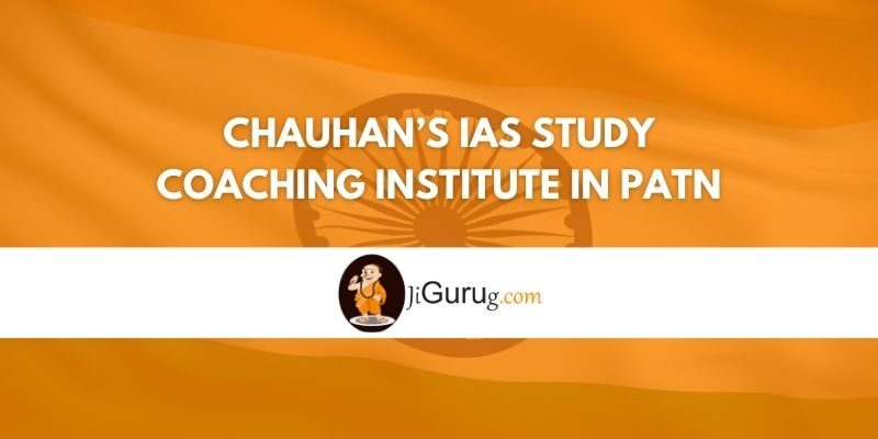 Chauhan’s IAS Study Coaching institute in Patna Review