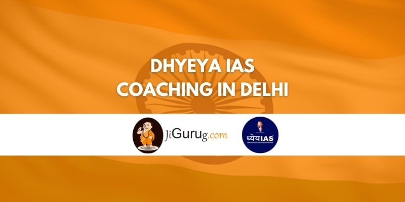 Dhyeya IAS Coaching in Delhi Review