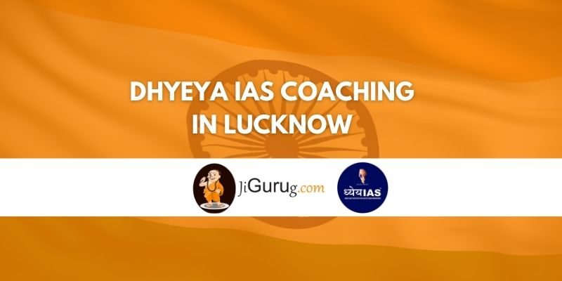 Dhyeya IAS Coaching in Lucknow Review;