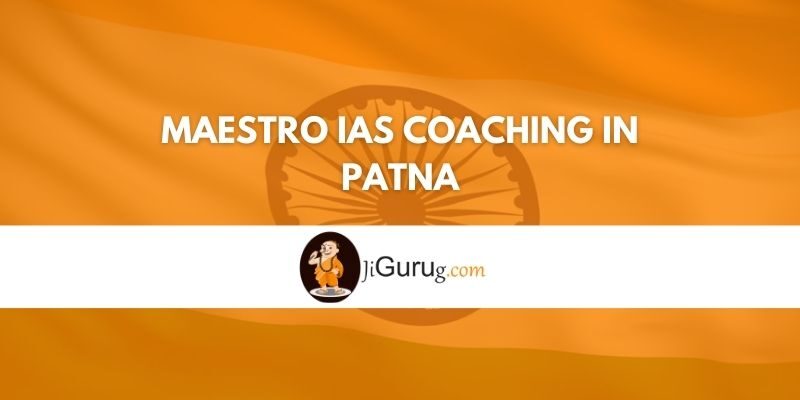 Maestro IAS Coaching in Patna Review