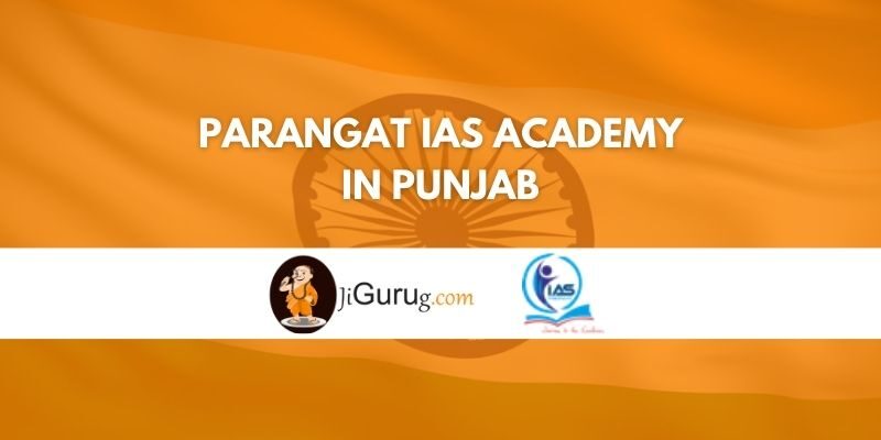 Parangat IAS Academy in Punjab Review