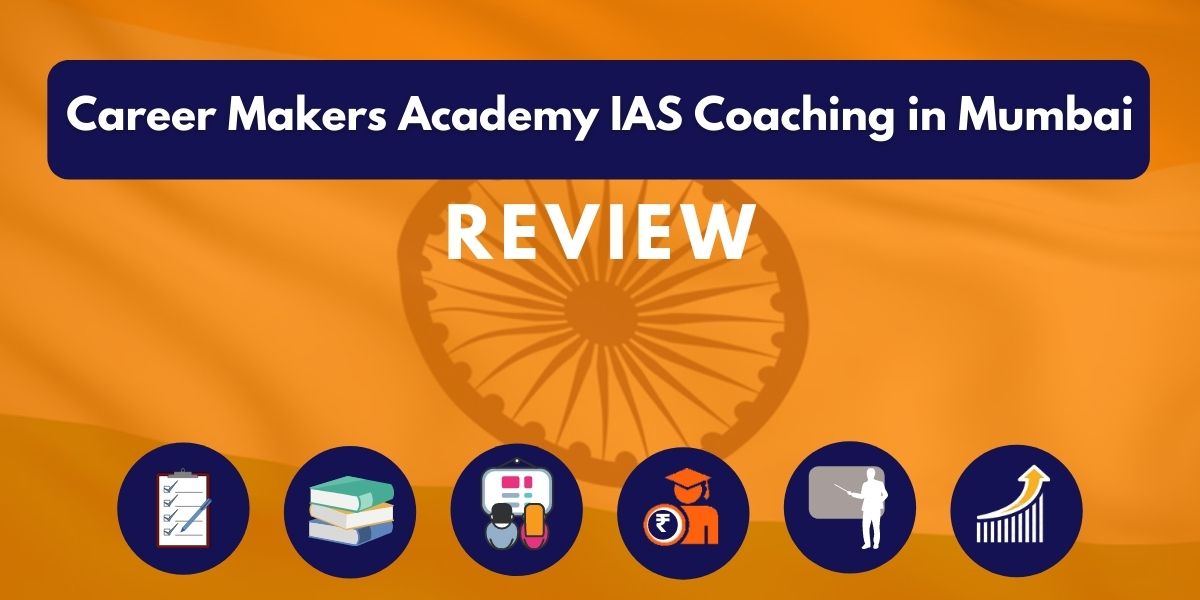 Review of Career Makers Academy IAS Coaching in Mumbai