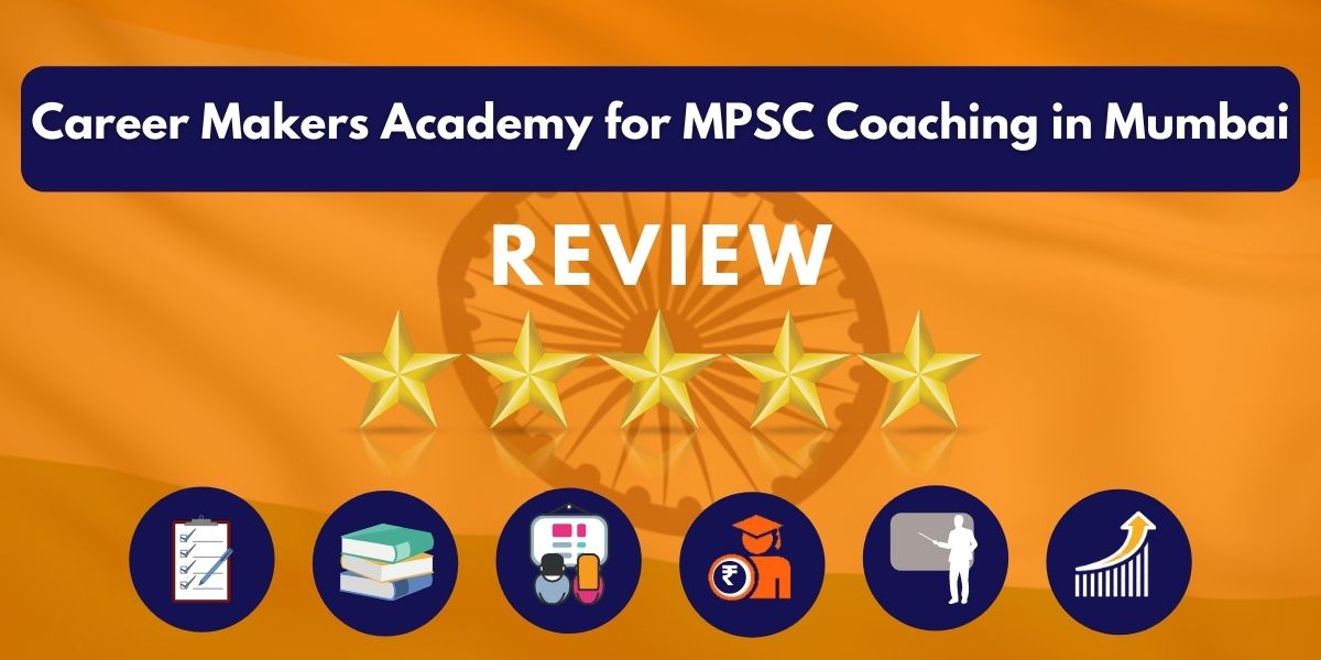 Review of Career Makers Academy for MPSC Coaching in Mumbai