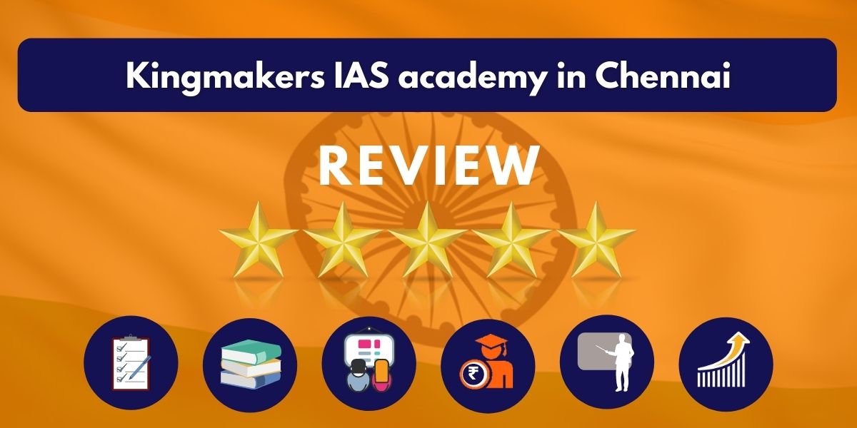 Review of Kingmakers IAS Academy in Chennai