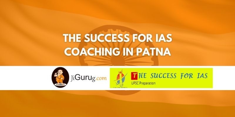 The Success for IAS Coaching in Patna Review