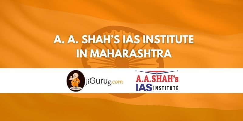 A. A. Shah’s IAS Institute in Maharashtra Review