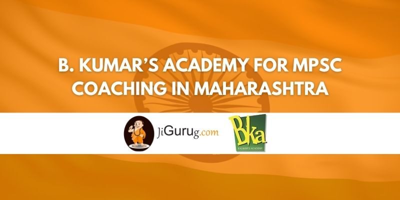 B. Kumar’s Academy for MPSC Coaching in Maharashtra Review