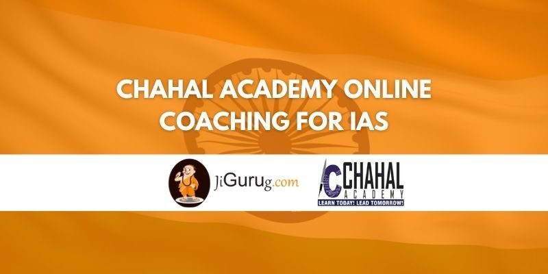 Chahal Academy Online Coaching for IAS Review