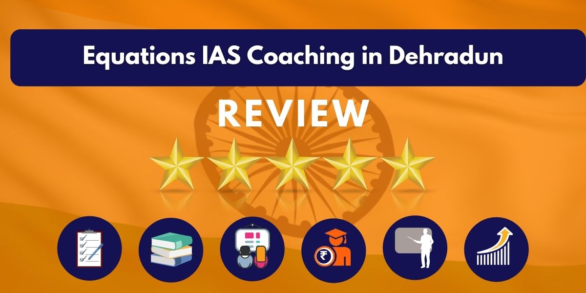 Equations IAS Coaching in Dehradun Review