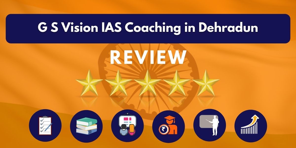 G S Vision IAS Coaching in Dehradun Review