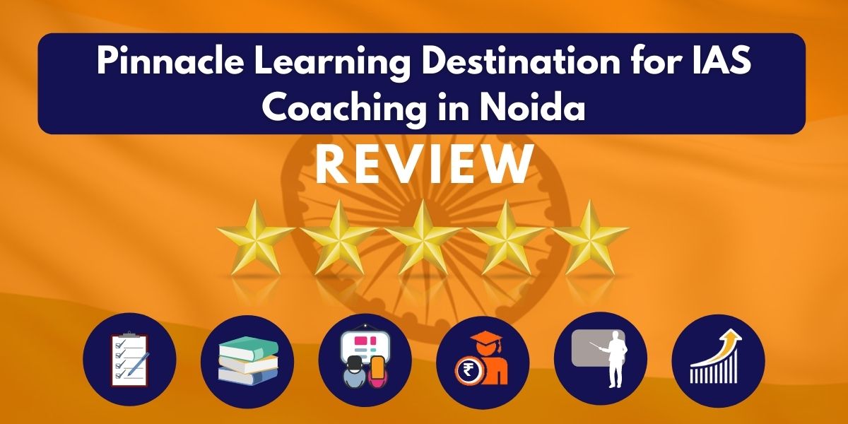 Pinnacle Learning Destination for IAS Coaching in Noida Review