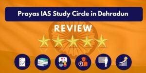 Prayas IAS Study Circle in Dehradun Review