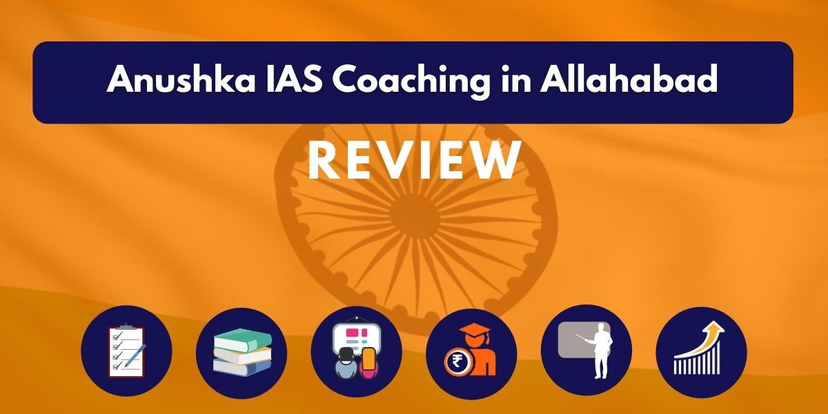 Review of Anushka IAS Coaching in Allahabad