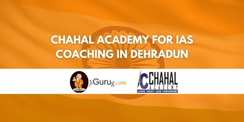 Review of Chahal Academy for IAS Coaching in Dehradun