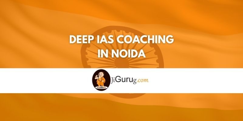 Review of Deep IAS Coaching in Noida