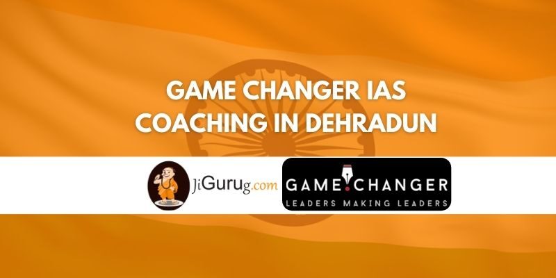 Review of Game Changer IAS Coaching in Dehradun