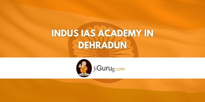 Review of Indus IAS Academy in Dehradun