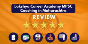 Review of Lakshya Career Academy MPSC Coaching in Maharashtra