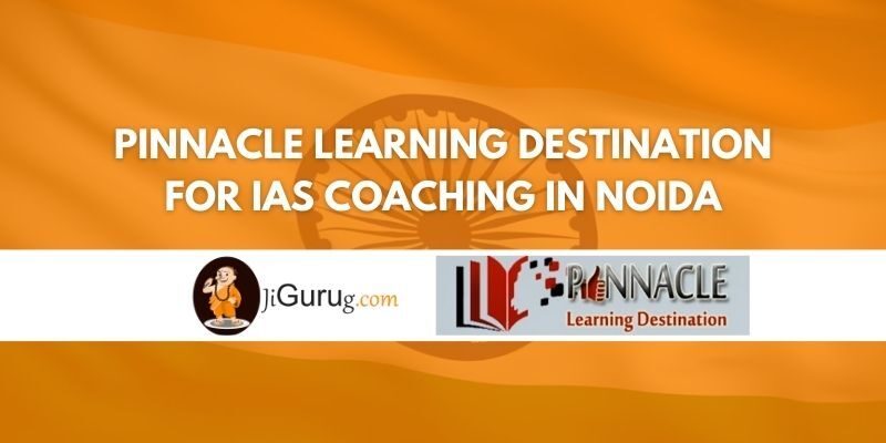 Review of Pinnacle Learning Destination for IAS Coaching in Noida