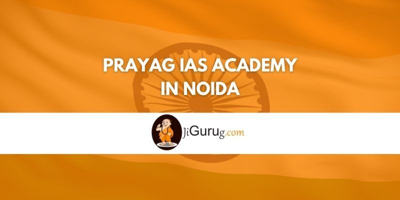 Review of Prayag IAS Academy in Noida