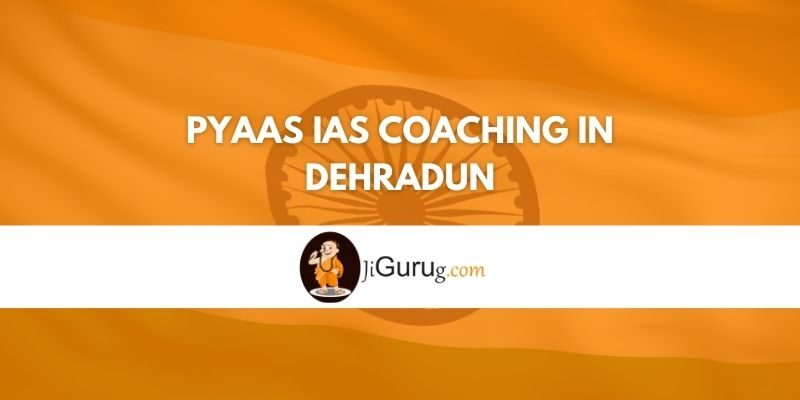 Review of Pyaas IAS Coaching in Dehradun