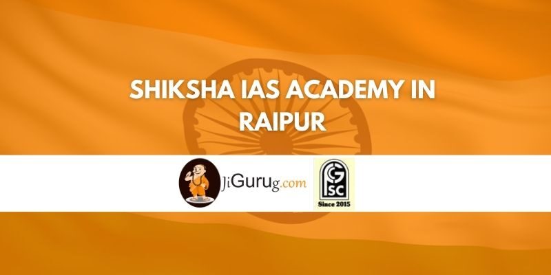 Review of Shiksha IAS Academy in Raipur