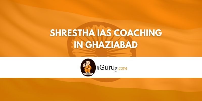 Review of Shrestha IAS Coaching in Ghaziabad
