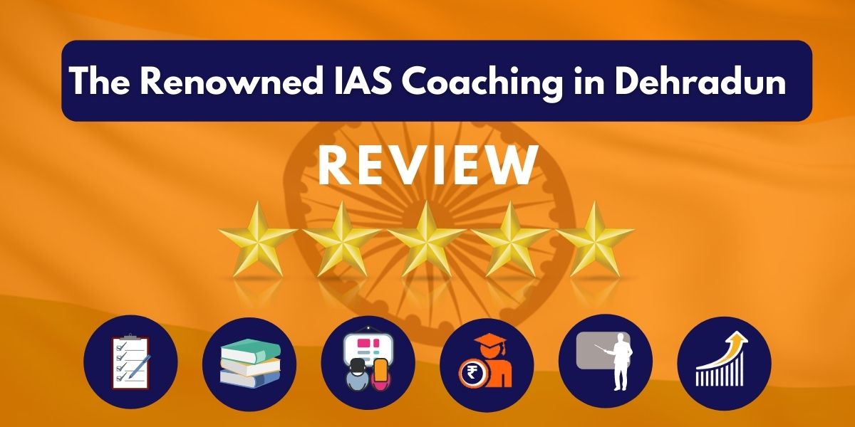 The Renowned IAS Coaching in Dehradun Review