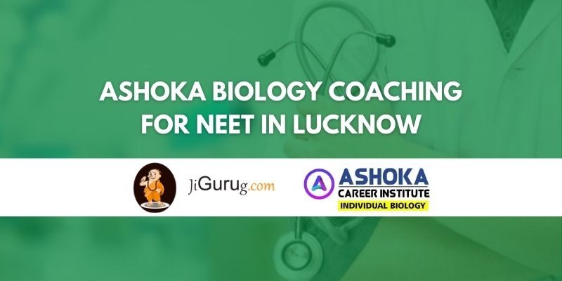 Ashoka Biology Coaching for NEET in Lucknow Review