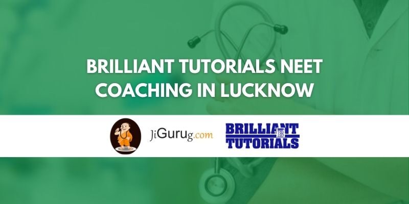 Brilliant Tutorials NEET Coaching in Lucknow Review