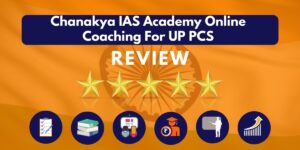 Chanakya IAS Academy Online Coaching for UP PCS Review