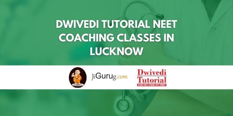 Dwivedi Tutorial NEET Coaching Classes in Lucknow Review
