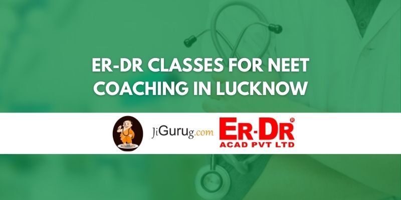 ER-DR Classes for NEET Coaching in Lucknow Review