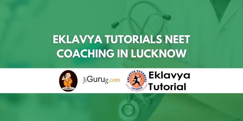 Eklavya Tutorials NEET Coaching in Lucknow Review