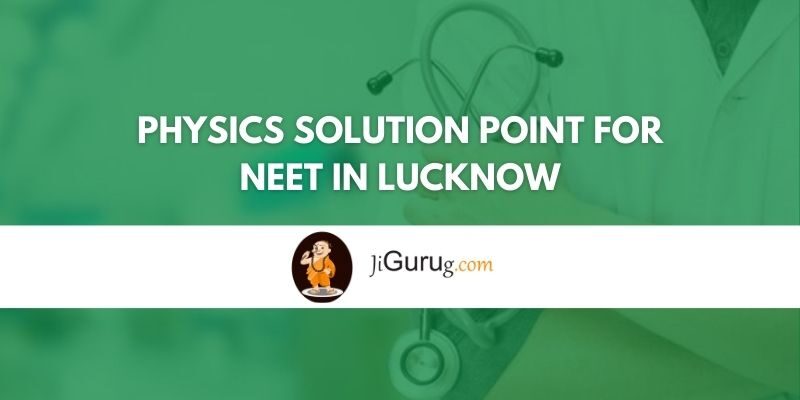 Physics Solution Point for NEET in Lucknow Review