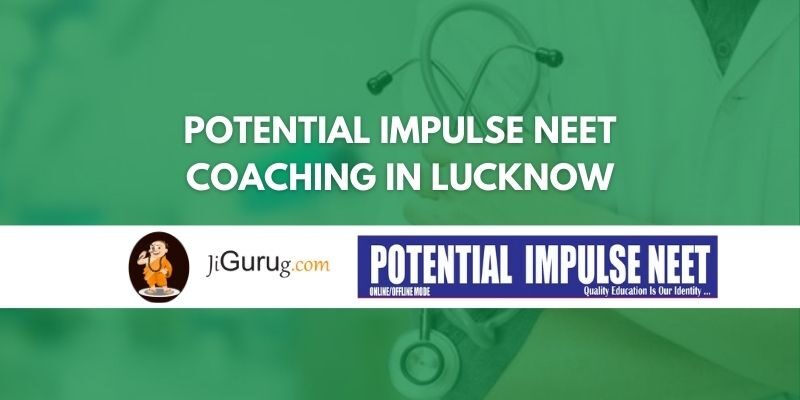 Potential Impulse NEET Coaching in Lucknow Review