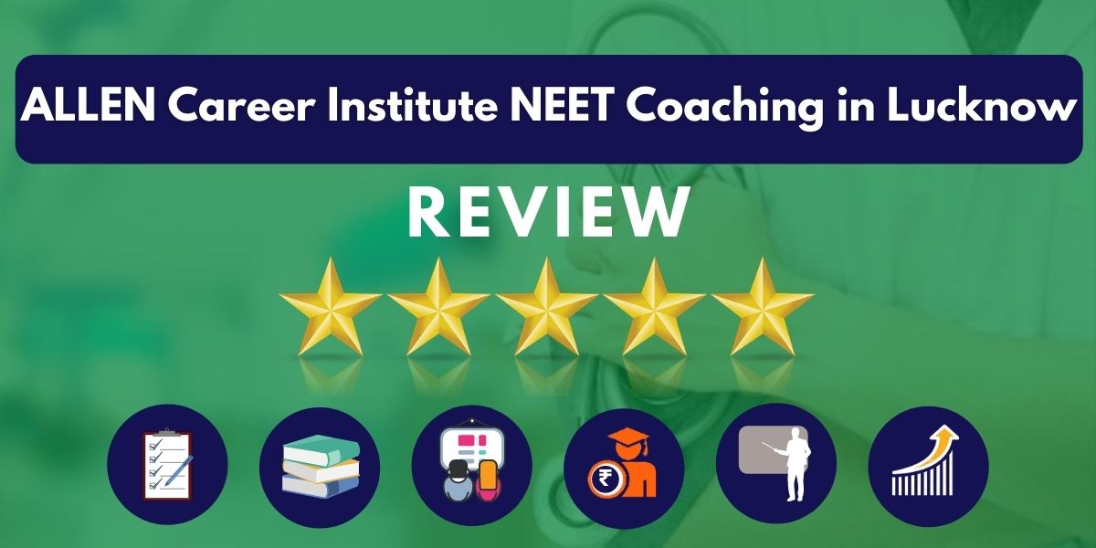 Review of ALLEN Career Institute NEET Coaching in Lucknow