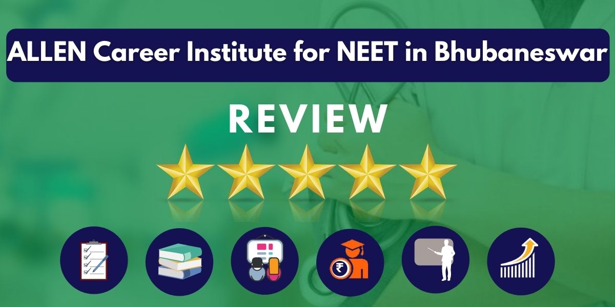Review of ALLEN Career Institute for NEET in Bhubaneswar