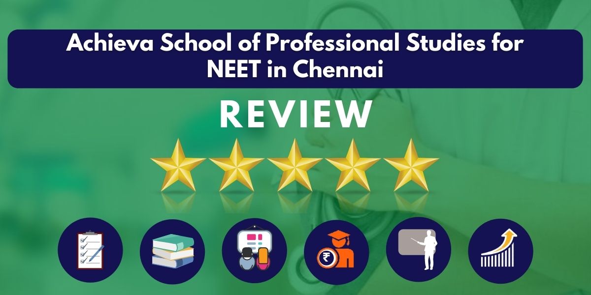Review of Achieva School of Professional Studies for NEET in Chennai