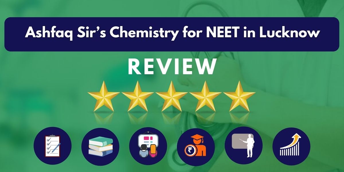 Review of Ashfaq Sir’s Chemistry for NEET in Lucknow