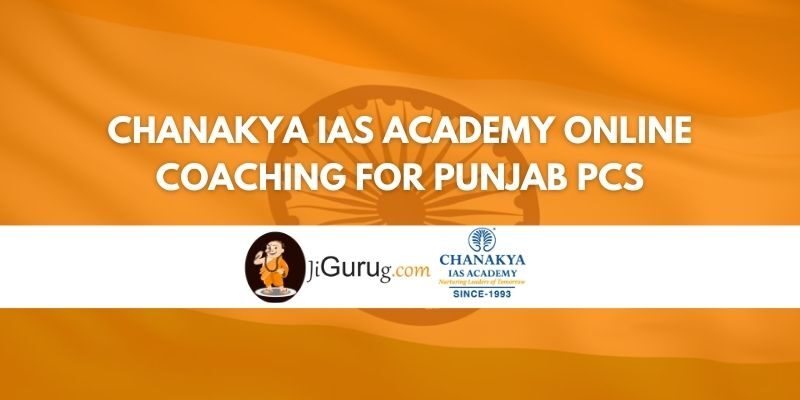 Review of Chanakya IAS Academy Online Coaching for Punjab PCS