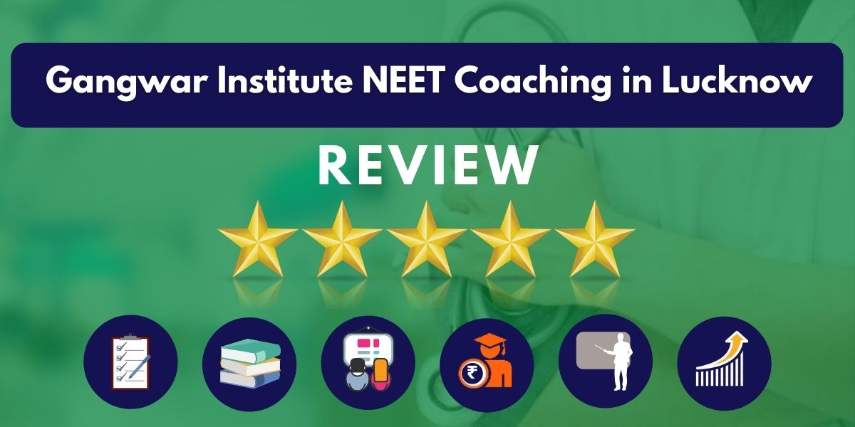 Review of Gangwar Institute NEET Coaching in Lucknow