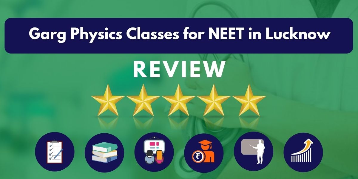 Review of Garg Physics Classes for NEET in Lucknow