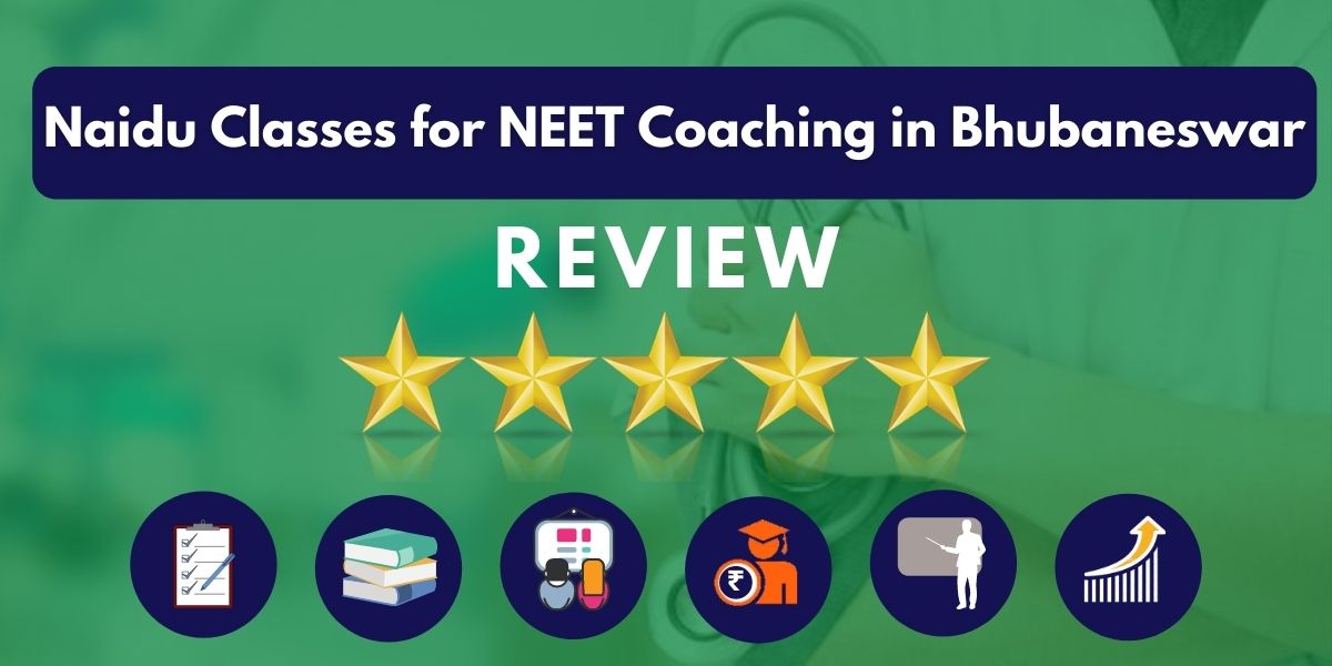 Review of Naidu Classes for NEET Coaching in Bhubaneswar