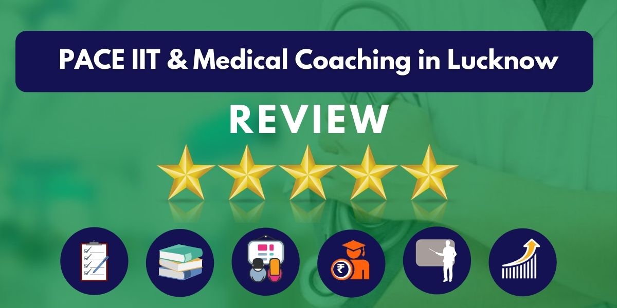 Review of PACE IIT & Medical Coaching in Lucknow