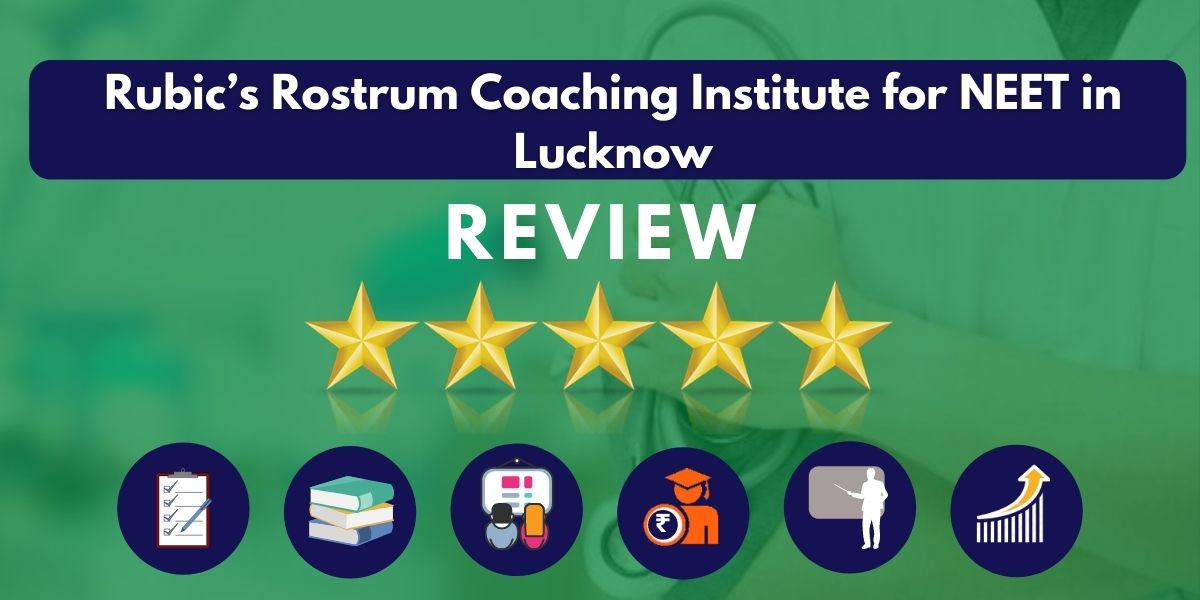Review of Rubic’s Rostrum Coaching Institute for NEET in Lucknow